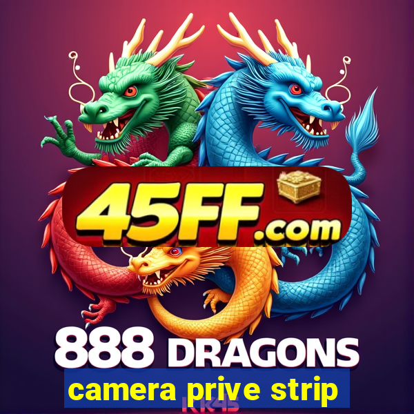 camera prive strip